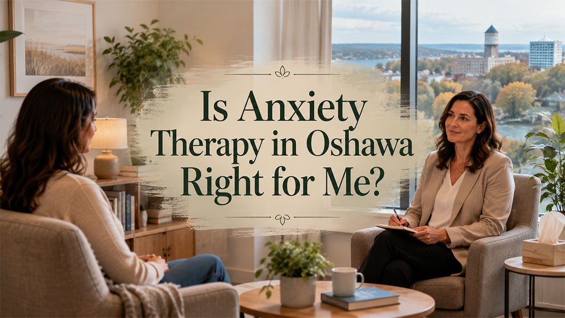 Is Anxiety Therapy in Oshawa Right for Me?